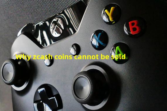 Why zcash coins cannot be sold