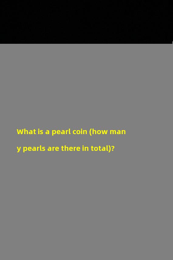 What is a pearl coin (how many pearls are there in total)?