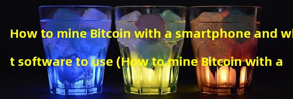 How to mine Bitcoin with a smartphone and what software to use (How to mine Bitcoin with a smartphone)