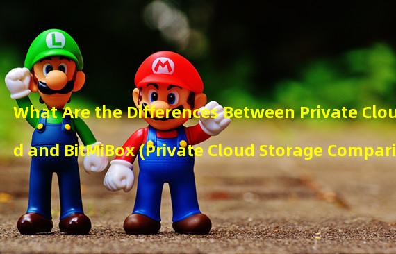 What Are the Differences Between Private Cloud and BitMiBox (Private Cloud Storage Comparison)