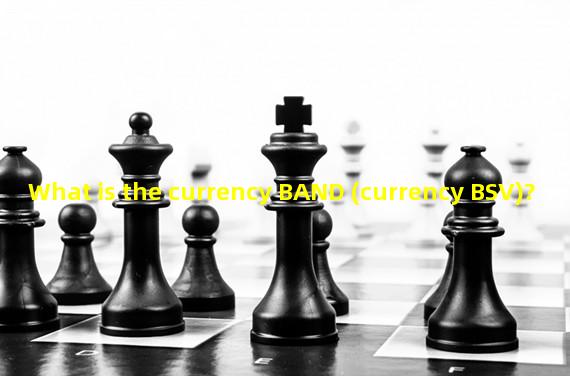 What is the currency BAND (currency BSV)?