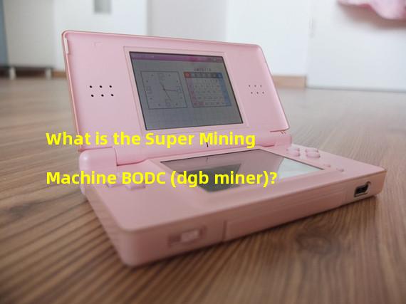 What is the Super Mining Machine BODC (dgb miner)?