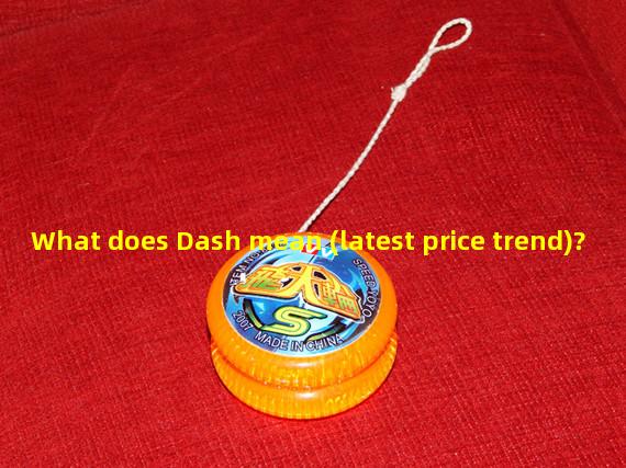 What does Dash mean (latest price trend)?
