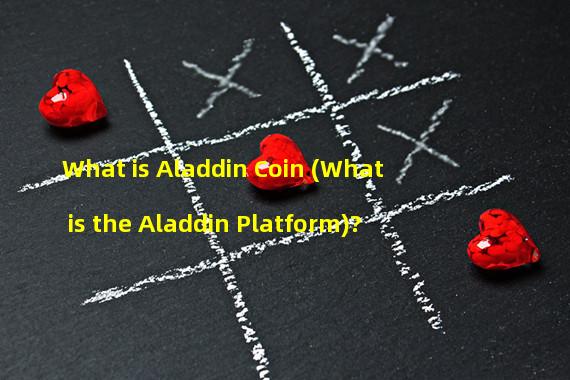 What is Aladdin Coin (What is the Aladdin Platform)?