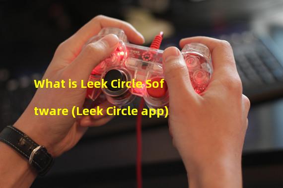 What is Leek Circle Software (Leek Circle app)