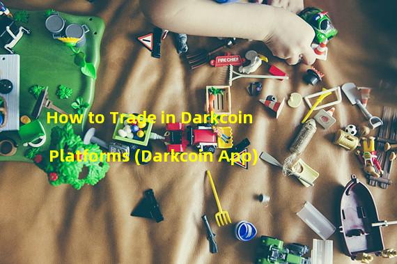 How to Trade in Darkcoin Platforms (Darkcoin App)