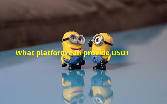 What platform can provide USDT