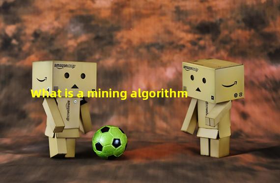 What is a mining algorithm