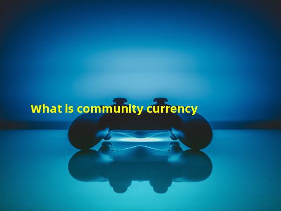 What is community currency