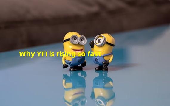 Why YFI is rising so fast