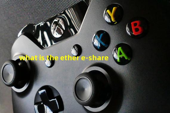 what is the ether e-share