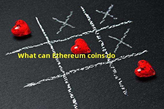 What can Ethereum coins do