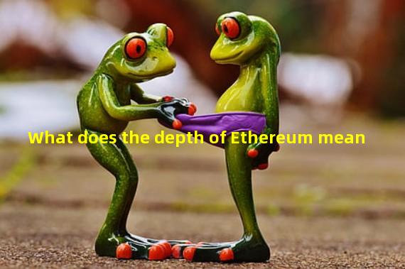 What does the depth of Ethereum mean