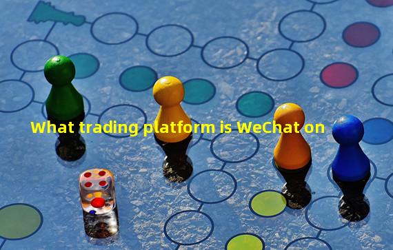 What trading platform is WeChat on