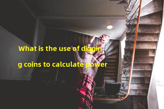 What is the use of digging coins to calculate power
