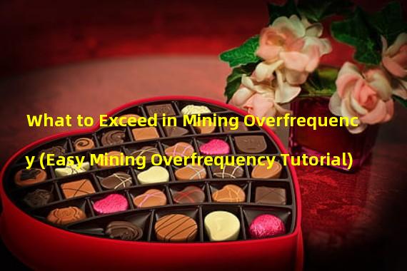 What to Exceed in Mining Overfrequency (Easy Mining Overfrequency Tutorial)