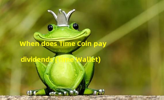 When does Time Coin pay dividends (Time Wallet)
