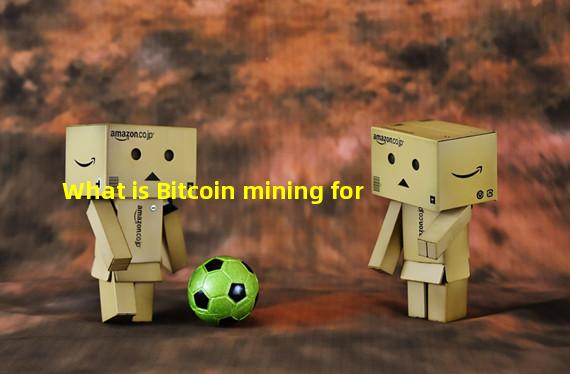 What is Bitcoin mining for