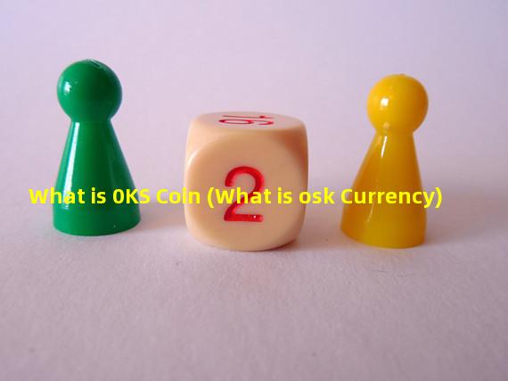 What is 0KS Coin (What is osk Currency)