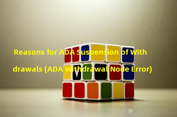 Reasons for ADA Suspension of Withdrawals (ADA Withdrawal Node Error)