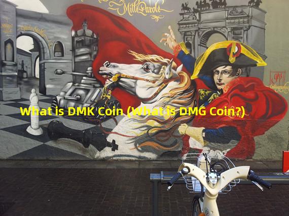 What is DMK Coin (What is DMG Coin?)
