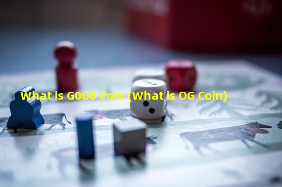 What is G0G0 Coin (What is OG Coin)