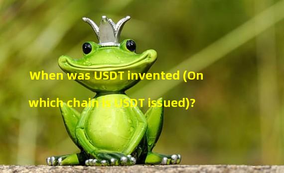When was USDT invented (On which chain is USDT issued)?