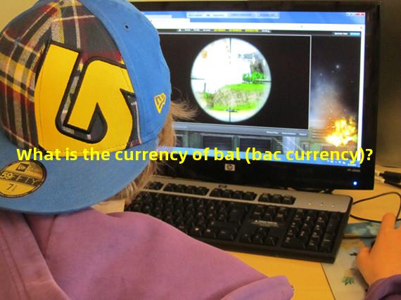 What is the currency of bal (bac currency)? 