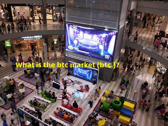 What is the btc market (btc.)?