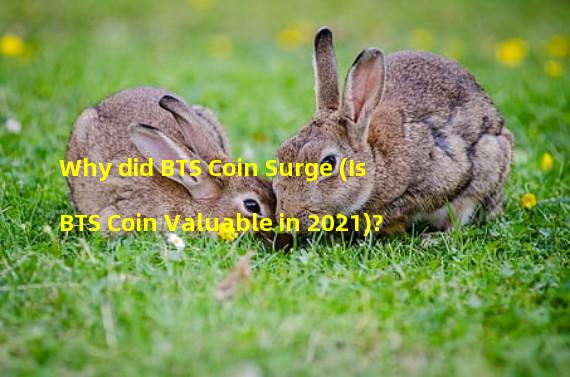 Why did BTS Coin Surge (Is BTS Coin Valuable in 2021)?