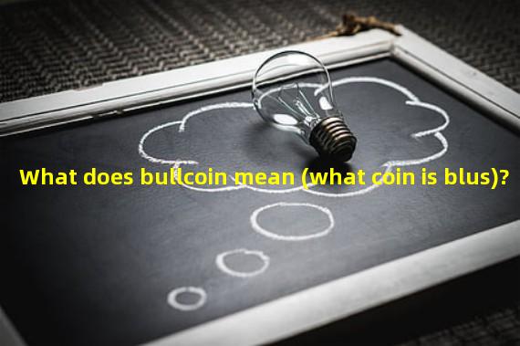 What does bullcoin mean (what coin is blus)?