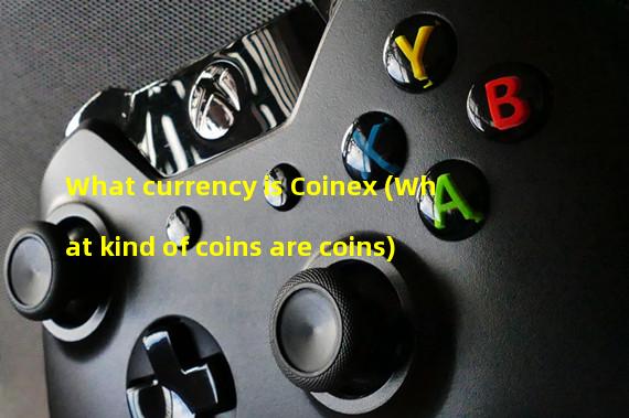 What currency is Coinex (What kind of coins are coins)