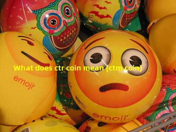 What does ctr coin mean (ctm coin)