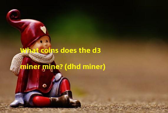 What coins does the d3 miner mine? (dhd miner)