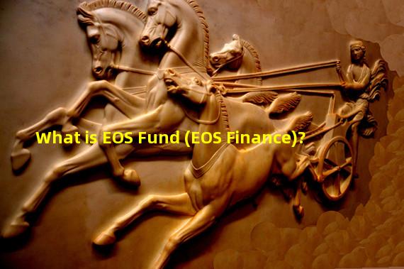 What is EOS Fund (EOS Finance)?