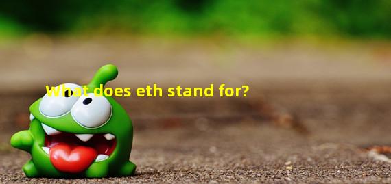 What does eth stand for?