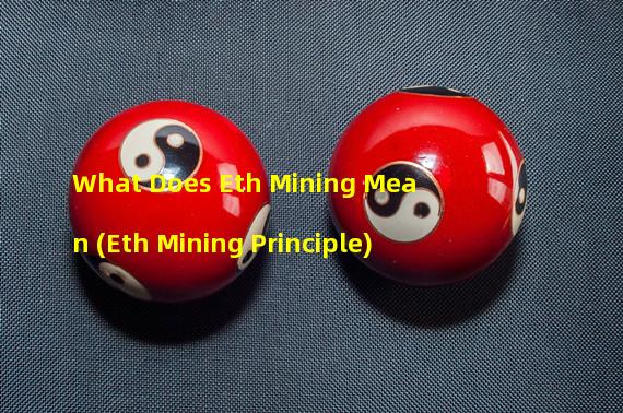 What Does Eth Mining Mean (Eth Mining Principle)