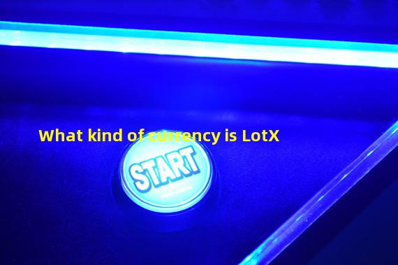 What kind of currency is LotX
