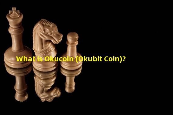 What is Okucoin (Okubit Coin)?