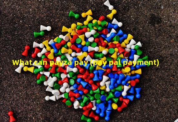 What can payza pay (pay pal payment)