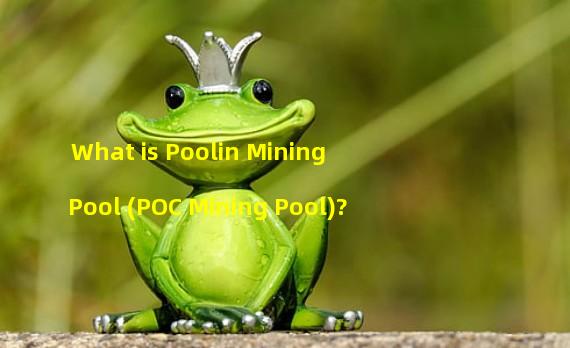 What is Poolin Mining Pool (POC Mining Pool)?