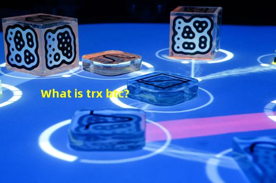 What is trx btc?