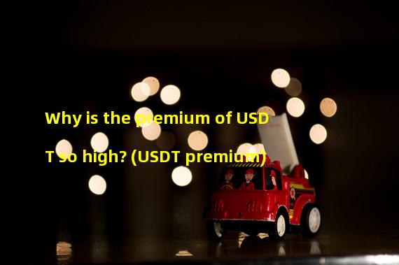 Why is the premium of USDT so high? (USDT premium)