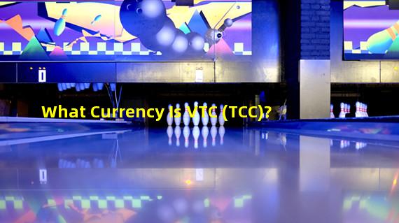 What Currency Is VTC (TCC)?