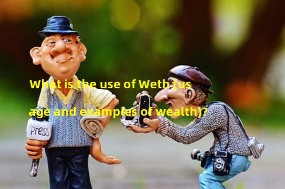 What is the use of Weth (usage and examples of wealth)? 