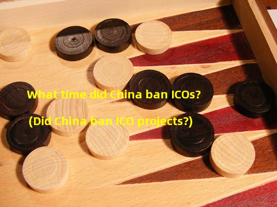 What time did China ban ICOs? (Did China ban ICO projects?)